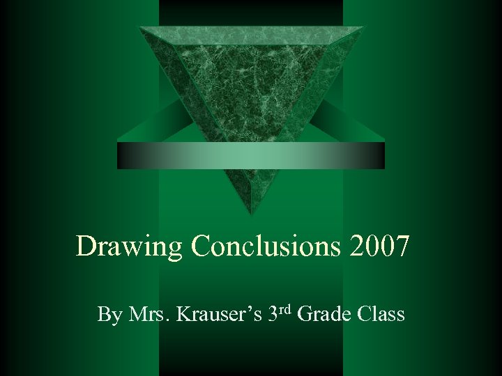 Drawing Conclusions 2007 By Mrs. Krauser’s 3 rd Grade Class 