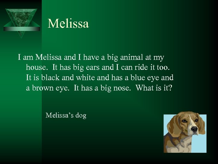 Melissa I am Melissa and I have a big animal at my house. It
