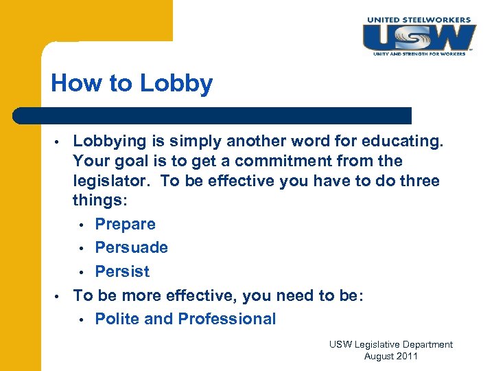 How to Lobby • • Lobbying is simply another word for educating. Your goal