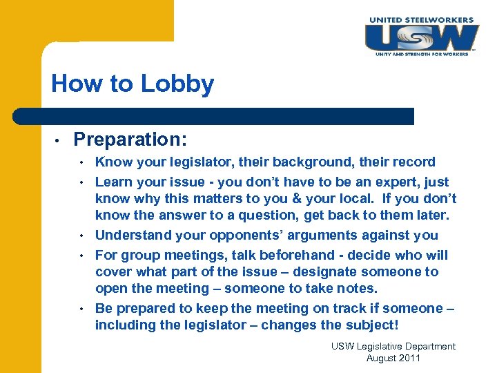 How to Lobby • Preparation: • • • Know your legislator, their background, their