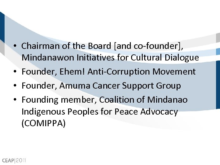  • Chairman of the Board [and co-founder], Mindanawon Initiatives for Cultural Dialogue •