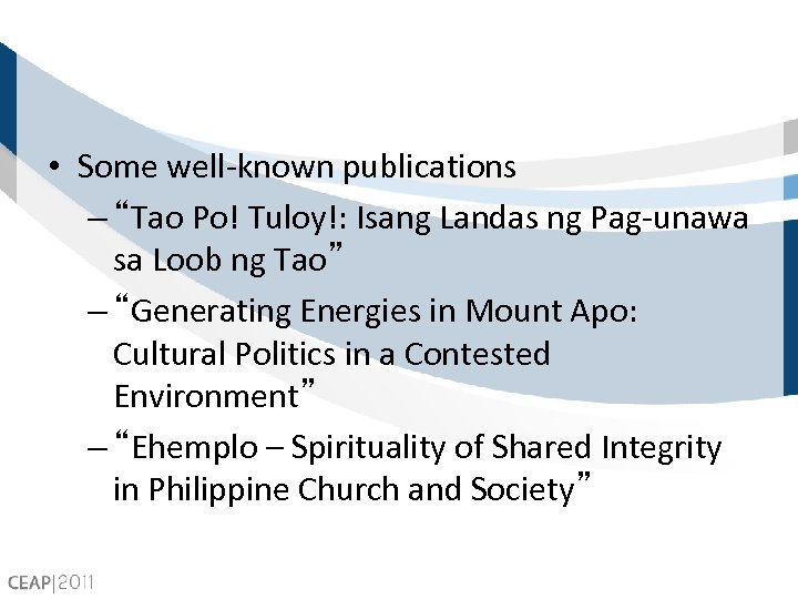  • Some well-known publications – “Tao Po! Tuloy!: Isang Landas ng Pag-unawa sa