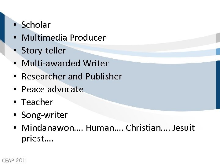  • • • Scholar Multimedia Producer Story-teller Multi-awarded Writer Researcher and Publisher Peace