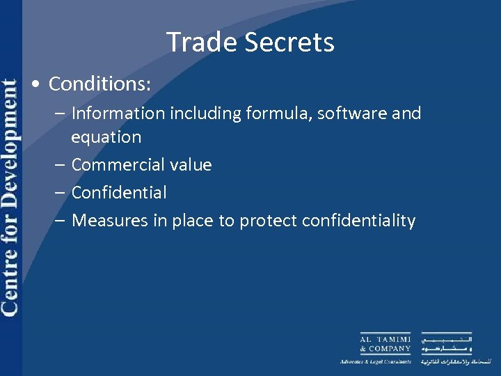 Trade Secrets • Conditions: – Information including formula, software and equation – Commercial value