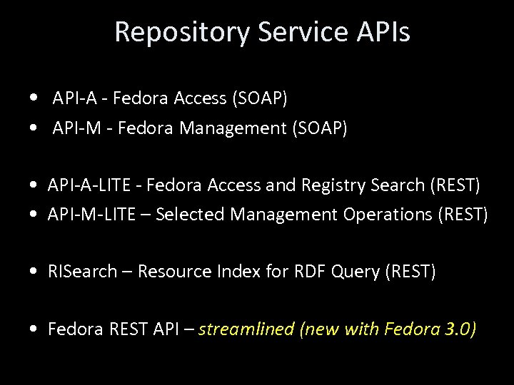 Repository Service APIs • API-A - Fedora Access (SOAP) • API-M - Fedora Management