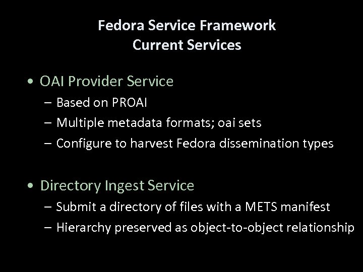 Fedora Service Framework Current Services • OAI Provider Service – Based on PROAI –