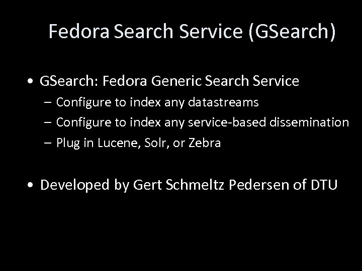 Fedora Search Service (GSearch) • GSearch: Fedora Generic Search Service – Configure to index