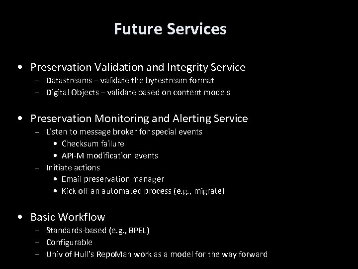 Future Services • Preservation Validation and Integrity Service – Datastreams – validate the bytestream