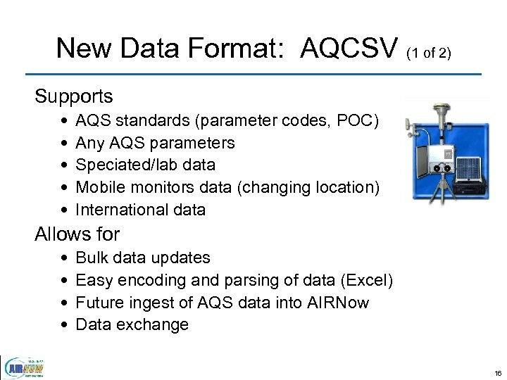 New Data Format: AQCSV (1 of 2) Supports • • • AQS standards (parameter