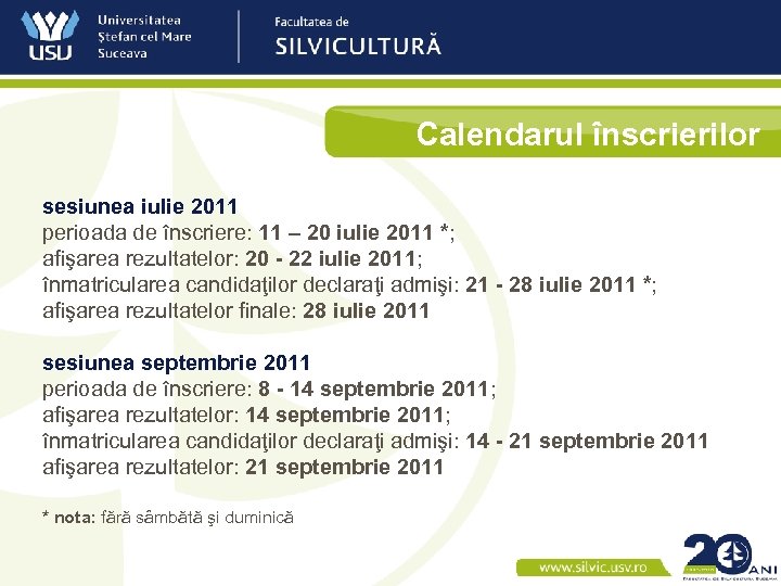 Calendarul înscrierilor sesiunea iulie 2011 perioada de înscriere: 11 – 20 iulie 2011 *;