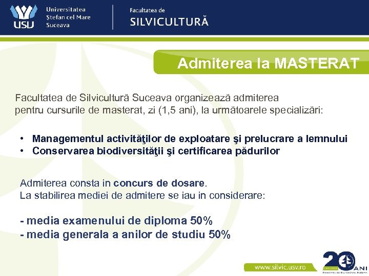 Admiterea la MASTERAT Facultatea de Silvicultură Suceava organizează admiterea pentru cursurile de masterat, zi