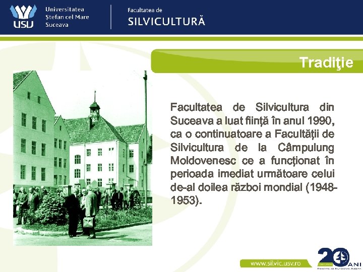 Tradiţie Facultatea de Silvicultura din Suceava a luat fiinţă în anul 1990, ca o