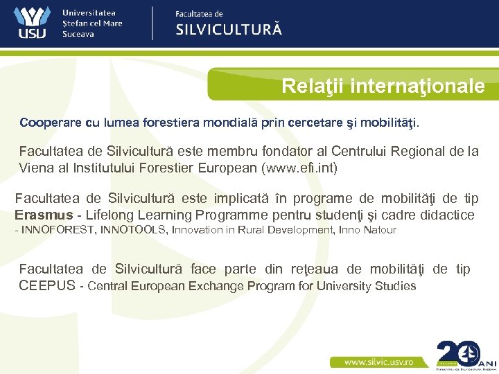 Relaţii internaţionale Cooperare cu lumea forestiera mondială prin cercetare şi mobilităţi. Facultatea de Silvicultură