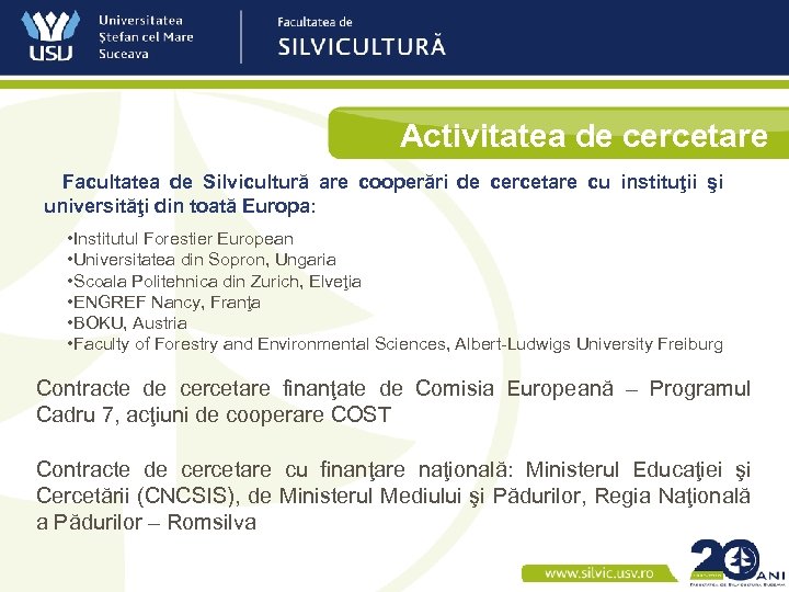 Activitatea de cercetare Facultatea de Silvicultură are cooperări de cercetare cu instituţii şi universităţi