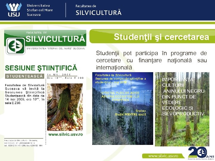 Studenţii şi cercetarea Studenţii pot participa în programe de cercetare cu finanţare naţională sau