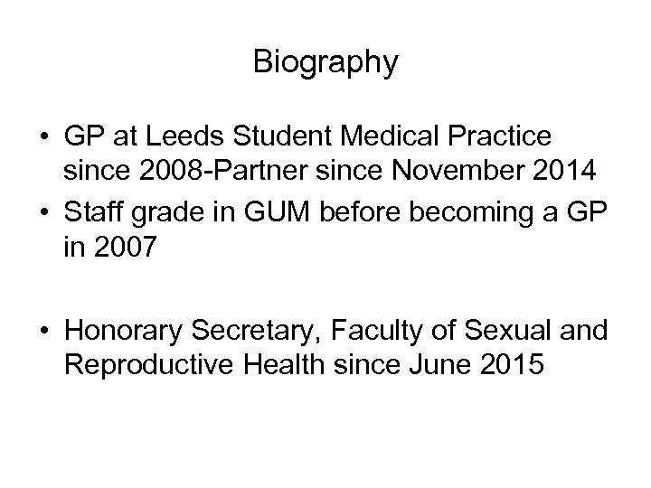 Biography • GP at Leeds Student Medical Practice since 2008 -Partner since November 2014