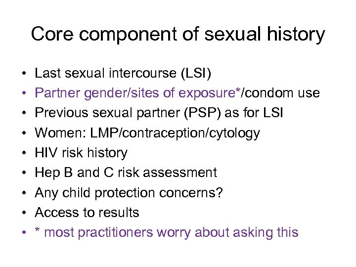 Core component of sexual history • • • Last sexual intercourse (LSI) Partner gender/sites