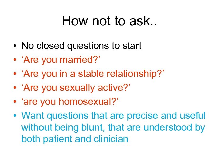 How not to ask. . • • • No closed questions to start ‘Are