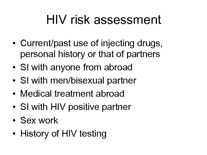 HIV risk assessment • Current/past use of injecting drugs, personal history or that of