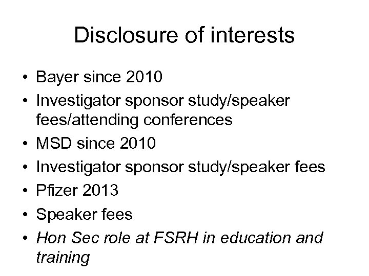 Disclosure of interests • Bayer since 2010 • Investigator sponsor study/speaker fees/attending conferences •