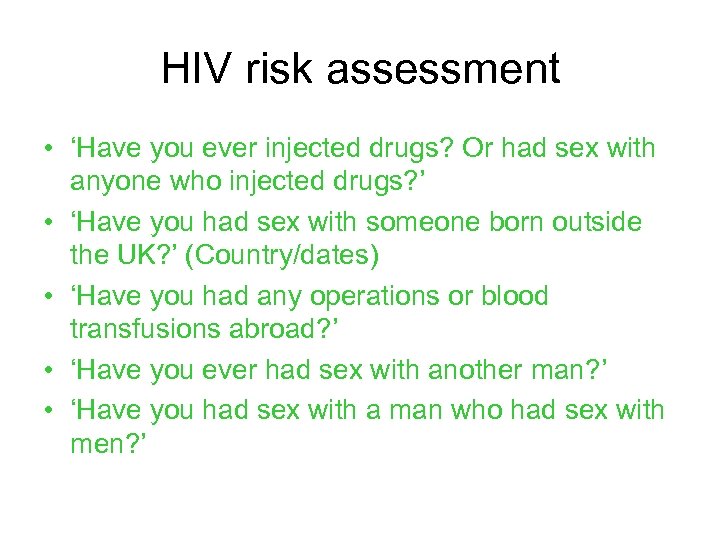 HIV risk assessment • ‘Have you ever injected drugs? Or had sex with anyone