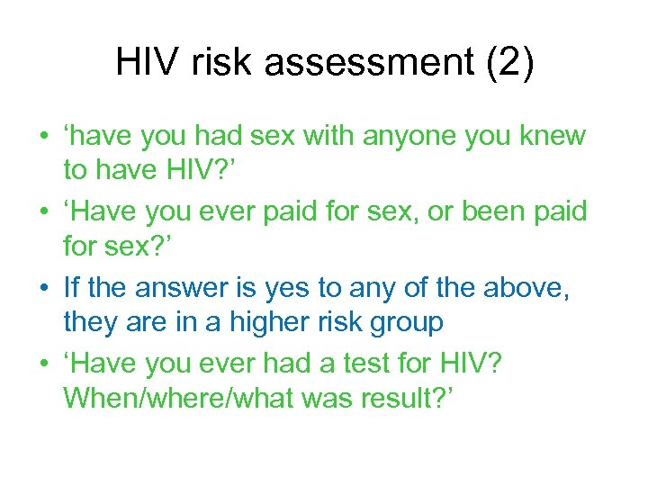 HIV risk assessment (2) • ‘have you had sex with anyone you knew to