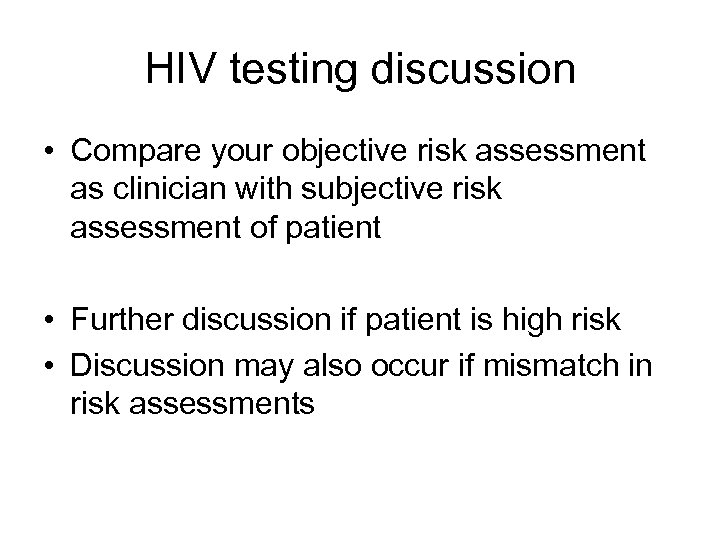 HIV testing discussion • Compare your objective risk assessment as clinician with subjective risk