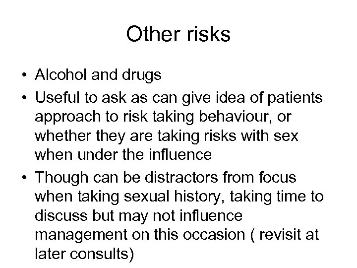 Other risks • Alcohol and drugs • Useful to ask as can give idea
