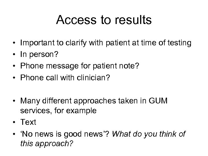 Access to results • • Important to clarify with patient at time of testing