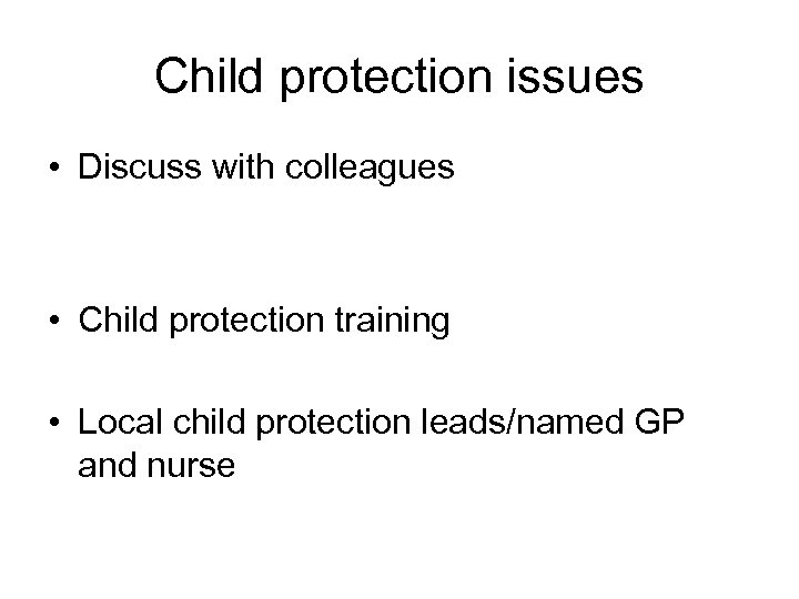 Child protection issues • Discuss with colleagues • Child protection training • Local child