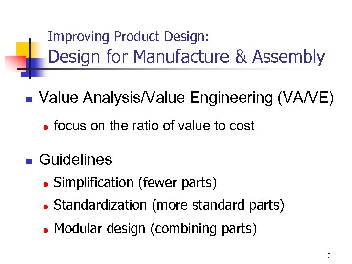 Improving Product Design: Design for Manufacture & Assembly n Value Analysis/Value Engineering (VA/VE) l