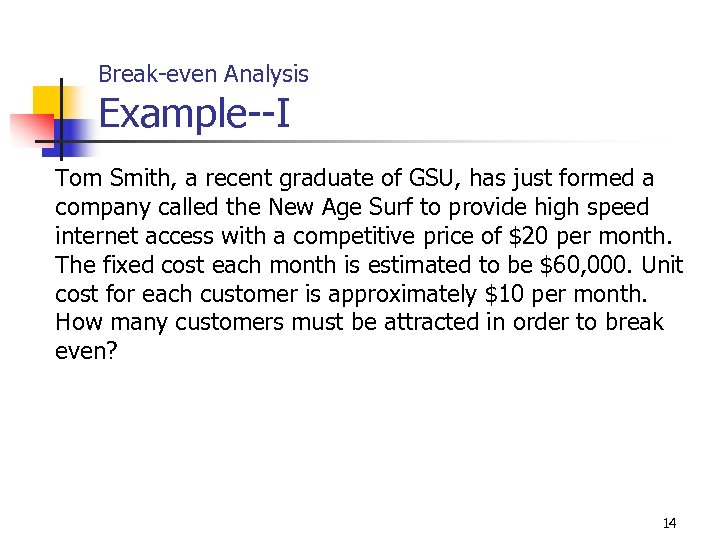 Break-even Analysis Example--I Tom Smith, a recent graduate of GSU, has just formed a