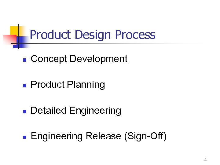 Product Design Process n Concept Development n Product Planning n Detailed Engineering n Engineering