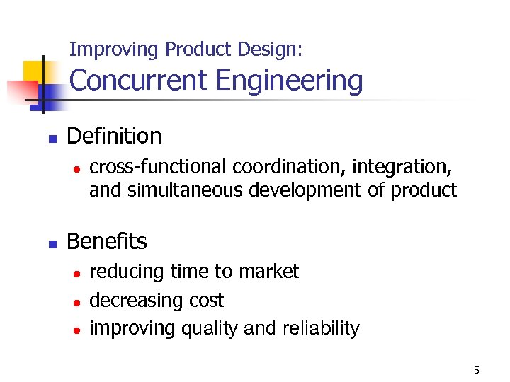 Improving Product Design: Concurrent Engineering n Definition l n cross-functional coordination, integration, and simultaneous