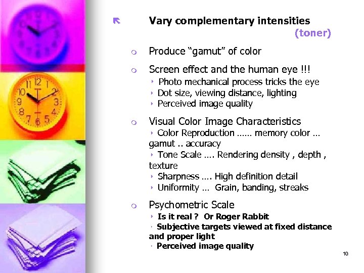 Vary complementary intensities (toner) ë m Produce “gamut” of color m Screen effect and