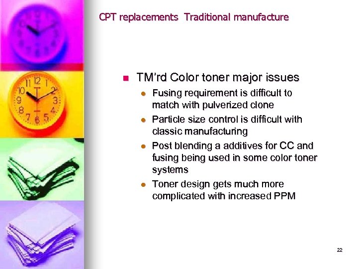 CPT replacements Traditional manufacture n TM’rd Color toner major issues l l Fusing requirement
