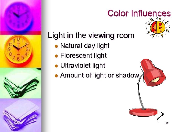 Color Influences Light in the viewing room Natural day light l Florescent light l