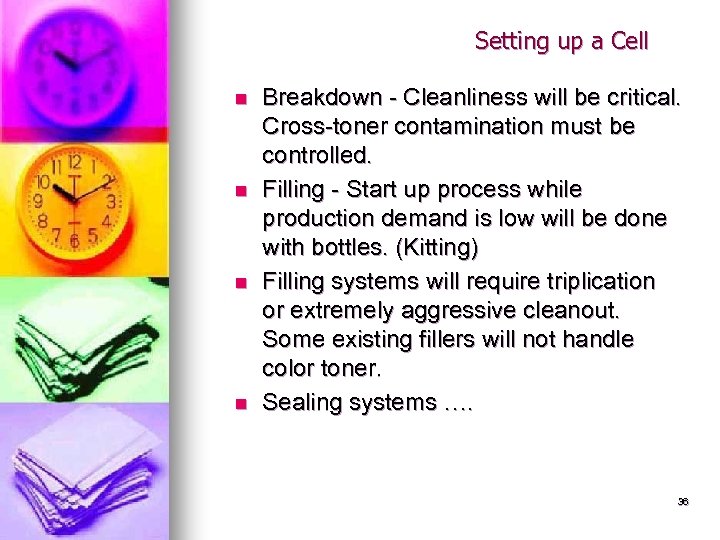Setting up a Cell n n Breakdown - Cleanliness will be critical. Cross-toner contamination