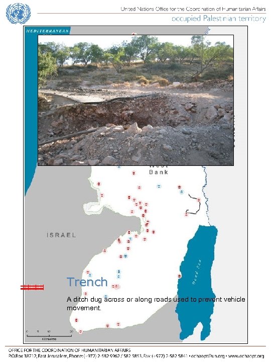 Trench A ditch dug across or along roads used to prevent vehicle movement. 