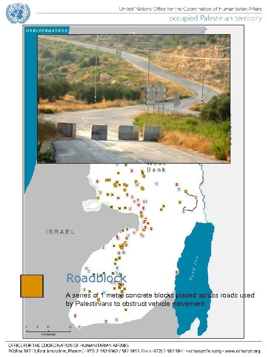 Roadblock A series of 1 metre concrete blocks placed across roads used by Palestinians