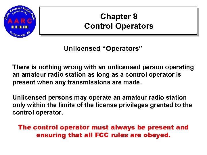 Chapter 8 Control Operators Unlicensed “Operators” There is nothing wrong with an unlicensed person