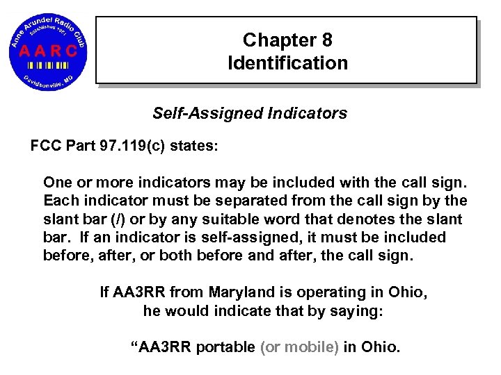 Chapter 8 Identification Self-Assigned Indicators FCC Part 97. 119(c) states: One or more indicators