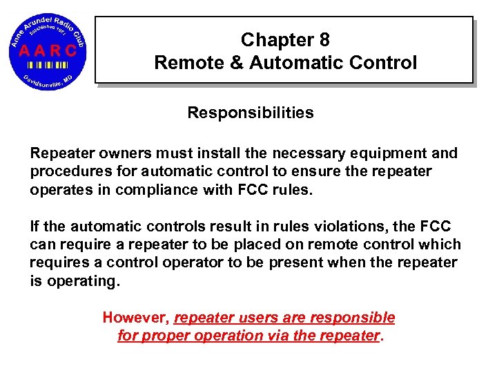 Chapter 8 Remote & Automatic Control Responsibilities Repeater owners must install the necessary equipment