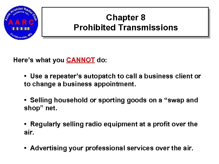 Chapter 8 Prohibited Transmissions Here’s what you CANNOT do: • Use a repeater’s autopatch