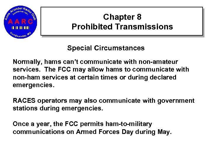 Chapter 8 Prohibited Transmissions Special Circumstances Normally, hams can’t communicate with non-amateur services. The