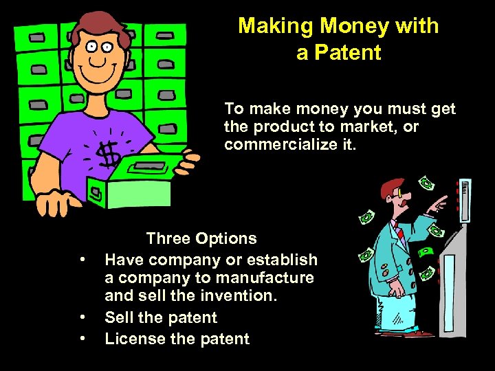 Making Money with a Patent To make money you must get the product to
