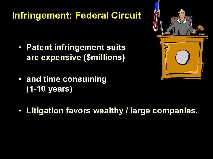 Infringement: Federal Circuit • Patent infringement suits are expensive ($millions) • and time consuming