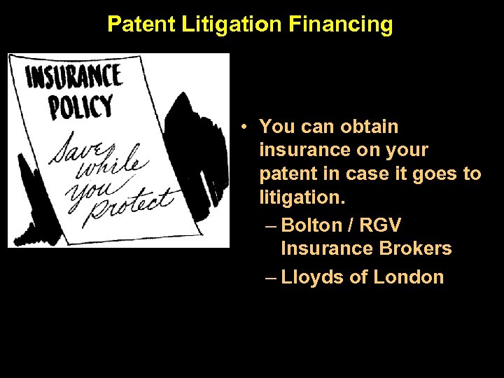 Patent Litigation Financing • You can obtain insurance on your patent in case it
