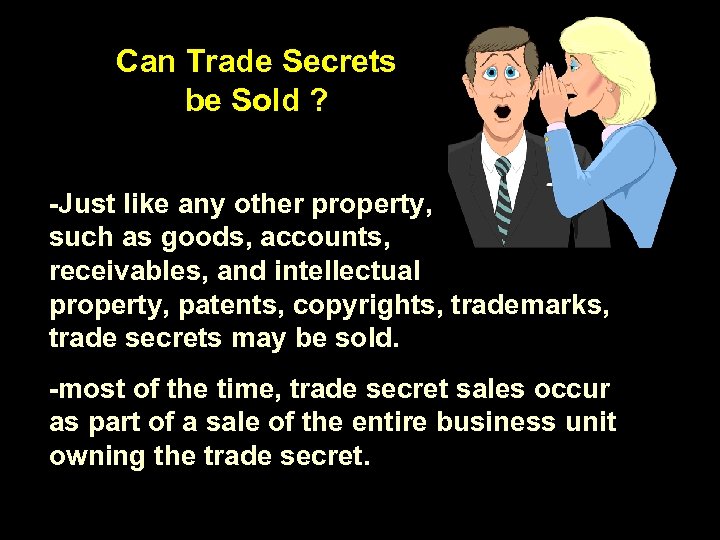 Can Trade Secrets be Sold ? -Just like any other property, such as goods,