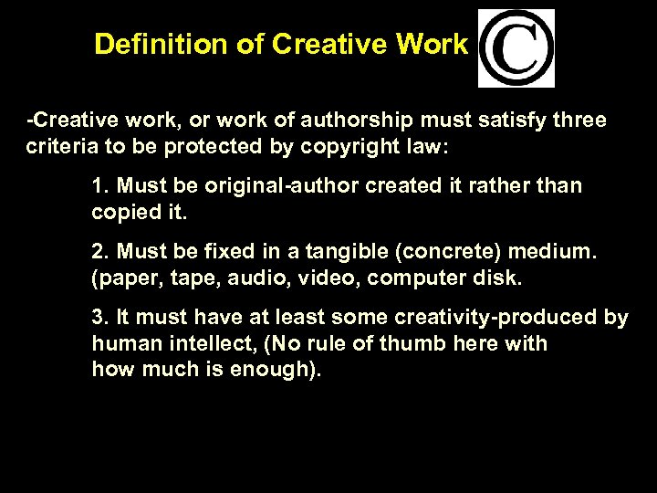 Definition of Creative Work -Creative work, or work of authorship must satisfy three criteria